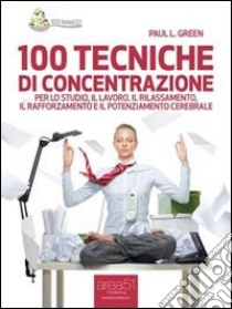 100 tecniche di concentrazione. E-book. Formato Mobipocket ebook di Paul L. Green