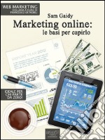 Marketing online: le basi per capirlo: 9 lezioni per capire il web marketing . E-book. Formato EPUB ebook