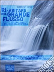 Ri-abitare nel grande flusso. E-book. Formato EPUB ebook di Gary Snyder