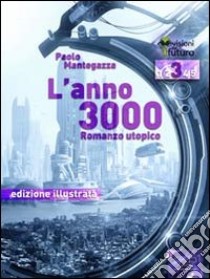 L' anno 3000. Ediz. illustrata. E-book. Formato EPUB ebook di Paolo Mantegazza