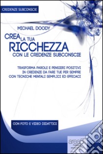 Crea la tua ricchezza con le credenze subconscie. Audiolibro. Download MP3 ebook di Michael Doody