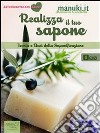 Realizza il tuo sapone. E-book. Formato EPUB ebook