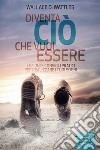 Diventa ciò che vuoi essere. Lezioni e consigli pratici per realizzare i tuoi sogni. Audiolibro. Download MP3 ebook