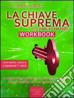 La chiave suprema workbook. Il libro degli esercizi del metodo supremo per ottenere ciò che vuoi dalla vita. E-book. Formato EPUB ebook