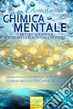 Chimica mentale. Il metodo scientifico per creare la realtà con il pensiero. Audiolibro. Download MP3 ebook