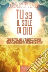 Tu sei il sole di Dio. Come risvegliare il tuo plesso solare e diventare un centro radiante di potere. Audiolibro. Download MP3 ebook