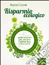 Risparmio ecologico. Gesti concreti che salvano l'economia e l'ambiente. E-book. Formato EPUB ebook di Pascal Carré