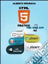 HTML5 pratico. Guida completa di HTML5 per le web app. E-book. Formato EPUB ebook di Alberto Misuraca