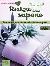 Realizza il tuo sapone. E-book. Formato EPUB ebook di Manuela Cecchetti