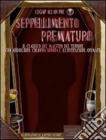 Seppellimento prematuro: Il capolavoro del maestro del terrore con audiolibro e illustrazioni animate. E-book. Formato Mobipocket ebook di Edgar Allan Poe