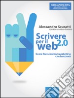 Scrivere per il Web 2.0: Come fare content marketing che funziona. E-book. Formato EPUB