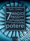 I 7 magici passi per sviluppare il tuo invincibile potere. E-book. Formato Mobipocket ebook