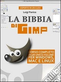 La Bibbia di GIMP. Corso completo in un unico volume per Windows, Mac e Linux. E-book. Formato EPUB ebook di Luigi Panico