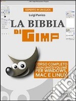 La Bibbia di GIMP. Corso completo in un unico volume per Windows, Mac e Linux. E-book. Formato EPUB ebook