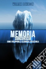 Memoria subconscia. Come svilupparla, allenarla, utilizzarla. Audiolibro. Download MP3 ebook