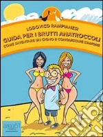 Guida per i brutti anatroccoli. Come diventare un cigno e conquistare l'amore. E-book. Formato EPUB ebook