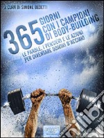 365 giorni con i campioni di body-building: Le parole, i pensieri e le azioni per diventare uomini d'acciaio. E-book. Formato Mobipocket