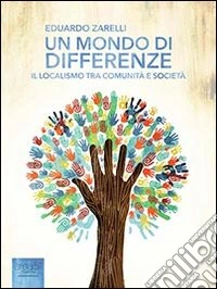 Un mondo di differenze. Il localismo tra comunità e società. E-book. Formato EPUB ebook