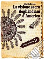 La visione sacra degli indiani d'America. E-book. Formato EPUB ebook