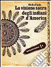 La visione sacra degli indiani d'America. E-book. Formato EPUB ebook di Giulio Fanin