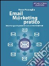 Email Marketing pratico: Impara a guadagnare con la tua rete di contatti. E-book. Formato EPUB ebook