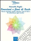 Emozioni e fiori di Bach. Ottenere l'equilibrio emotivo attraverso i fiori di Bach e le meditazioni per ogni emozione. E-book. Formato EPUB ebook