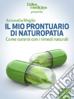 Il mio prontuario di NaturopatiaCome curarsi con i rimedi naturali. E-book. Formato EPUB ebook