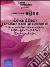 I 12 guaritori e altri rimedi. Il libro con la descrizione completa dei 38 originali fiori di Bach. E-book. Formato Mobipocket ebook di Edward Bach