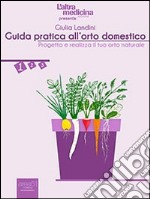 Guida pratica all'orto domestico. E-book. Formato Mobipocket ebook