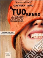 Il tuo senso. Il coaching per scoprire chi sei e dove stai andando. E-book. Formato EPUB ebook