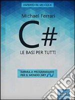 C#. Le basi per tutti. Impara a programmare per il mondo .net. E-book. Formato Mobipocket ebook