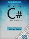 C#. Le basi per tutti. Impara a programmare per il mondo .net. E-book. Formato EPUB ebook