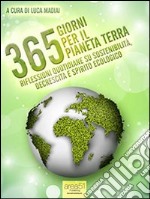 365 giorni per il pianeta Terra. Riflessioni quotidiane su sostenibilità, decrescita e spirito ecologico. E-book. Formato Mobipocket ebook