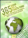 365 giorni per il pianeta Terra. Riflessioni quotidiane su sostenibilità, decrescita e spirito ecologico. E-book. Formato EPUB ebook di Luca Madiai