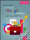 Le basi di Google Analytics: Potenzia il tuo business online con gli strumenti di analisi Google. E-book. Formato Mobipocket ebook