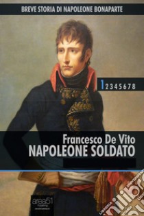 Breve storia di Napoleone Bonaparte vol.1. E-book. Formato EPUB ebook di Francesco De Vito