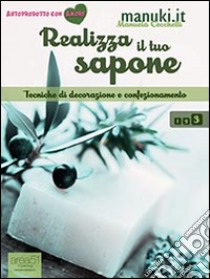 Realizza il tuo sapone. E-book. Formato EPUB ebook di Manuela Cecchetti