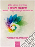 Il potere creativo: Conoscere e sviluppare l’immaginazione costruttiva. E-book. Formato Mobipocket