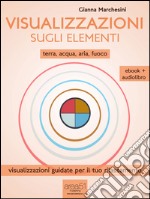 Visualizzazione sugli elementi (ebook + audiolibro): Terra – Acqua – Aria – Fuoco. E-book. Formato EPUB ebook