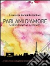 Parlami d'amore. E-book. Formato Mobipocket ebook di Francesco Benedetto Belfiore