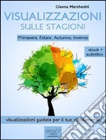 Visualizzazioni sulle stagioni. Primavera, estate, autunno, inverno. E-book. Formato EPUB ebook