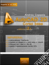 AutoCAD 2D. Corso base. E-book. Formato Mobipocket ebook di Andrea Coppola