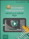 Blender. Videocorso. Modulo base. E-book. Formato EPUB ebook