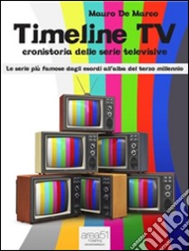 Timeline TV: Cronistoria delle serie televisive. E-book. Formato EPUB ebook di Mauro De Marco