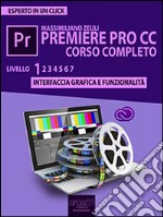 Premiere Pro CC corso completo. Volume 1: Interfaccia grafica e funzionalità. E-book. Formato EPUB ebook