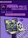 Premiere Pro CC corso completo. Volume 1: Interfaccia grafica e funzionalità. E-book. Formato EPUB ebook di Massimiliano Zeuli
