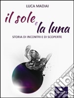 Il sole e la luna. E-book. Formato Mobipocket ebook