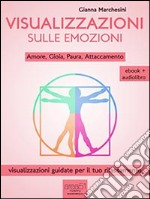 Visualizzazioni sulle emozioni: Amore, Gioia, Paura, Attaccamento. E-book. Formato Mobipocket