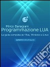 Programmazione LUA: La guida completa per Mac, Windows e Linux. E-book. Formato EPUB ebook