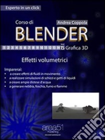 Corso di Blender - Grafica 3D. Livello 15: Effetti volumetrici. E-book. Formato Mobipocket ebook di Andrea Coppola